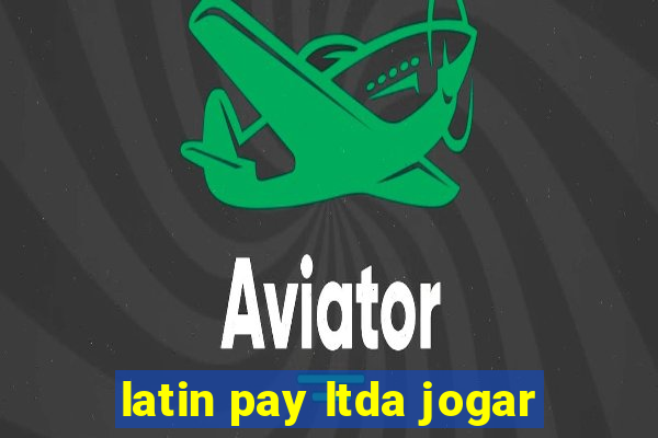 latin pay ltda jogar